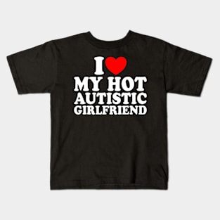 Heart Autistic Girlfriend I Love My Hot Autistic Girlfriend Kids T-Shirt